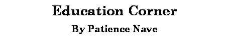 Text Box: Education CornerBy Patience Nave